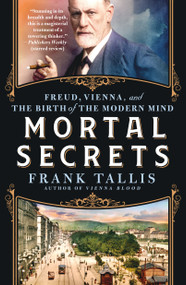 Mortal Secrets (Freud, Vienna, and the Birth of the Modern Mind) - 9781250903877 by Frank Tallis