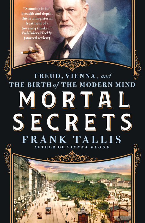 Mortal Secrets (Freud, Vienna, and the Birth of the Modern Mind) - 9781250903877 by Frank Tallis