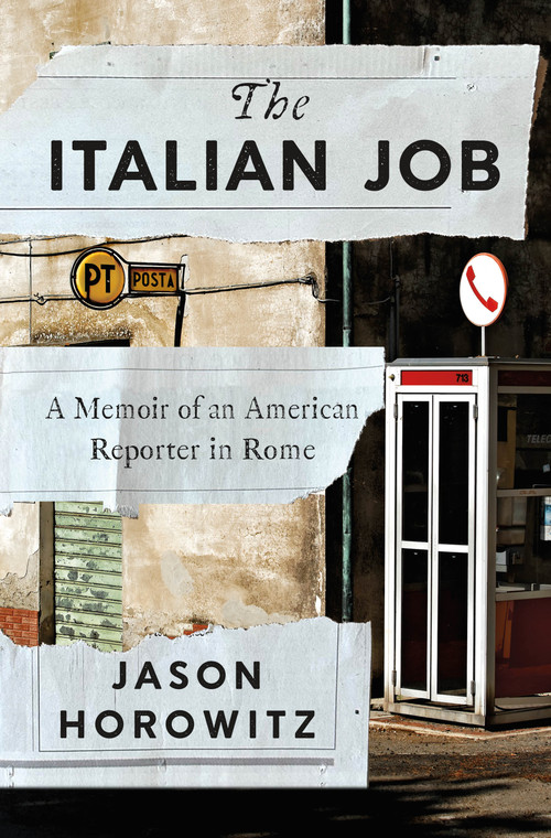 The Italian Job (A Memoir of an American Reporter in Rome) by Jason Horowitz, 9781250363350