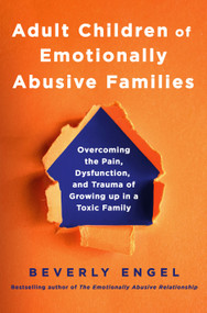 Adult Children of Emotionally Abusive Families (Overcoming the Pain, Dysfunction, and Trauma of Growing up in a Toxic Family) by Beverly Engel, 9781250461162