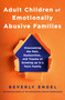 Adult Children of Emotionally Abusive Families (Overcoming the Pain, Dysfunction, and Trauma of Growing up in a Toxic Family) by Beverly Engel, 9781250461162