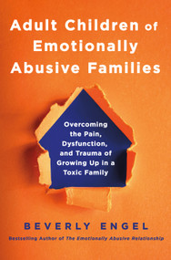 Adult Children of Emotionally Abusive Families (Overcoming the Pain, Dysfunction, and Trauma of Growing up in a Toxic Family) by Beverly Engel, 9781250461162