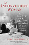 An Inconvenient Woman (The Extraordinary Life of Lillian Smith, the Southerner Who Defied Jim Crow America) by Keri Leigh Merritt, 9781250337931