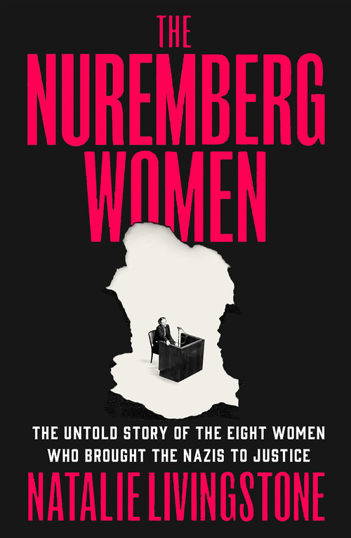 The Nuremberg Women (The Untold Story of the Eight Women Who Brought the Nazis to Justice) by Natalie Livingstone, 9781250345189