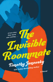 The Invisible Roommate (A Novel) by Timothy Janovsky, 9781250394613