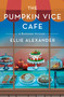The Pumpkin Vice Cafe (A Bakeshop Mystery) by Ellie Alexander, 9781250461896
