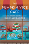 The Pumpkin Vice Cafe (A Bakeshop Mystery) by Ellie Alexander, 9781250461896