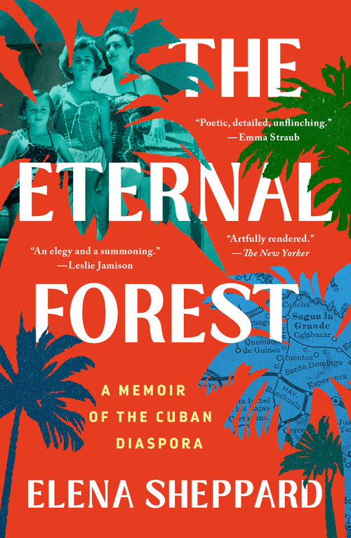 The Eternal Forest (A Memoir of the Cuban Diaspora) - 9781250895073 by Elena Sheppard, 9781250895073