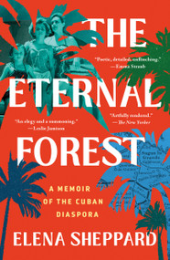 The Eternal Forest (A Memoir of the Cuban Diaspora) - 9781250895073 by Elena Sheppard