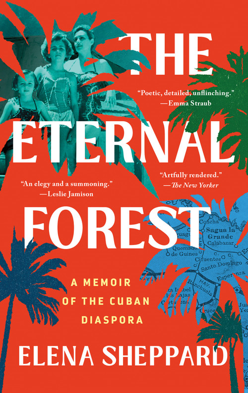 The Eternal Forest (A Memoir of the Cuban Diaspora) - 9781250895073 by Elena Sheppard