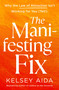 The Manifesting Fix (Why the Law of Attraction Isn't Working for You (Yet!)) by Kelsey Aida, 9781250432674