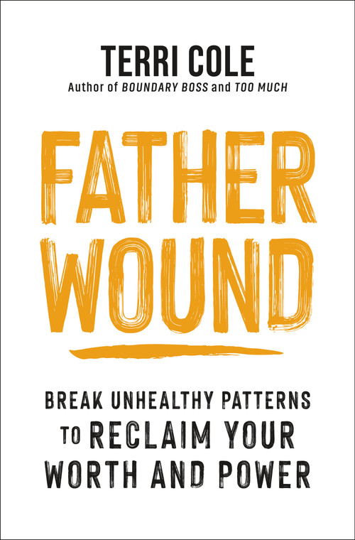 Father Wound (Break Unhealthy Patterns to Reclaim Your Worth and Power) by Terri Cole, MSW, LCSW, 9781649631886