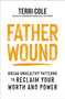 Father Wound (Break Unhealthy Patterns to Reclaim Your Worth and Power) by Terri Cole, MSW, LCSW, 9781649631886