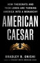 American Caesar (How Theocrats and Tech Lords Are Turning America into a Monarchy) by Bradley B. Onishi, 9781250427922