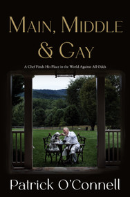 Main, Middle & Gay (A Chef Finds His Place in the World Against All Odds) by Patrick O'Connell, 9781250436382