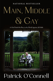 Main, Middle & Gay (A Chef Finds His Place in the World Against All Odds) by Patrick O'Connell, 9781250436382