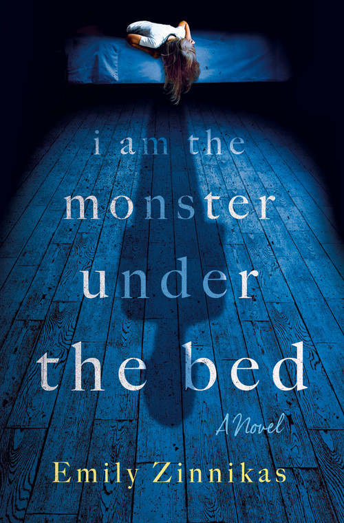 I Am the Monster Under the Bed (A Novel) by Emily Zinnikas, 9781250454782