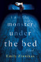 I Am the Monster Under the Bed (A Novel) by Emily Zinnikas, 9781250454782