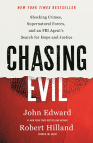 Chasing Evil (Shocking Crimes, Supernatural Forces, and an FBI Agent's Search for Hope and Justice) - 9781250291776 by Robert Hilland, John Edward, Natasha Stoynoff, 9781250291776