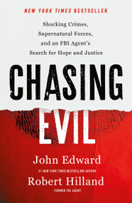 Chasing Evil (Shocking Crimes, Supernatural Forces, and an FBI Agent's Search for Hope and Justice) - 9781250291776 by Robert Hilland, John Edward, Natasha Stoynoff, 9781250291776