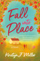 Fall into Place (A Novel) by Kristyn J. Miller, 9781250424402