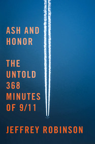Ash and Honor (The Untold 368 Minutes of 9/11) by Jeffrey Robinson, 9781250465191