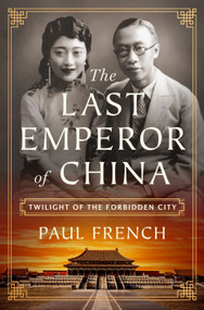 The Last Emperor of China (Twilight of the Forbidden City) by Paul French, 9781250373465