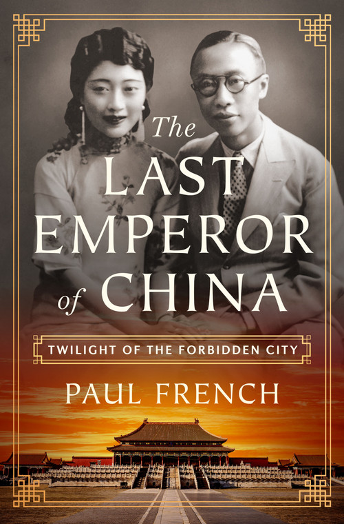The Last Emperor of China (Twilight of the Forbidden City) by Paul French, 9781250373465