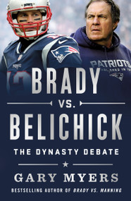 Brady vs. Belichick (The Dynasty Debate) - 9781250381217 by Gary Myers