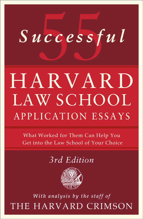 55 Successful Harvard Law School Application Essays, 3rd Edition (With Analysis by the Staff of The Harvard Crimson) by Staff of the Harvard Crimson, 9781250427250