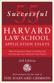55 Successful Harvard Law School Application Essays, 3rd Edition (With Analysis by the Staff of The Harvard Crimson) by Staff of the Harvard Crimson, 9781250427250