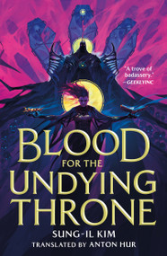 Blood for the Undying Throne by Sung-il Kim, Anton Hur, 9781250895387