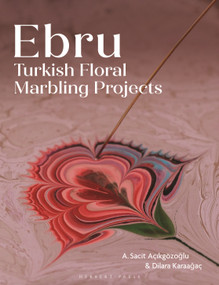 Ebru (Turkish Floral Marbling Projects) by Ahmet Sacit Açikgözoglu, Dilara Karaagaç, 9781789943726