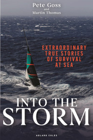 Into the Storm (Extraordinary true stories of survival at sea) by Pete Goss, Martin Thomas, 9781399428422