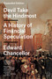 Devil Take the Hindmost (A History of Financial Speculation (Expanded Edition)) by Edward Chancellor, 9781250463395