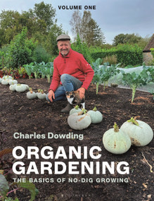 Organic Gardening (Volume 1 - The basics of no-dig growing) - 9781399419611 by Charles Dowding, 9781399419611