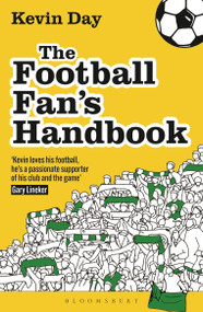 The Football Fan's Handbook (A Manifesto for Die-Hard Terrace, Tourist and TV Supporters) by Kevin Day, 9781399426237