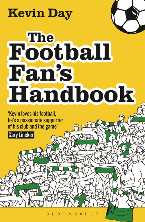 The Football Fan's Handbook (A Manifesto for Die-Hard Terrace, Tourist and TV Supporters) by Kevin Day, 9781399426237