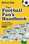 The Football Fan's Handbook (A Manifesto for Die-Hard Terrace, Tourist and TV Supporters) by Kevin Day, 9781399426237