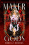 Maker of Gods by Maria Z. Medina, 9781250888266