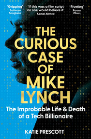 The Curious Case of Mike Lynch (The Improbable Life & Death of a Tech Billionaire) - 9781035074259 by Katie Prescott