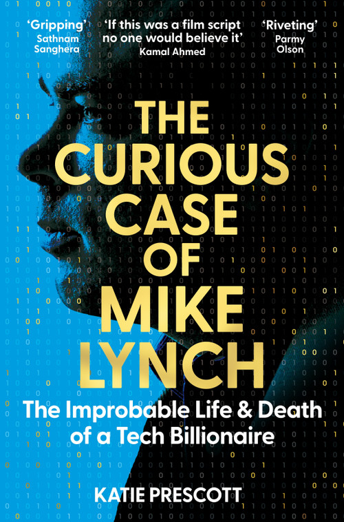 The Curious Case of Mike Lynch (The Improbable Life & Death of a Tech Billionaire) - 9781035074259 by Katie Prescott