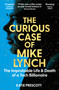 The Curious Case of Mike Lynch (The Improbable Life & Death of a Tech Billionaire) - 9781035074259 by Katie Prescott