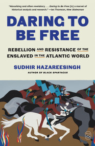 Daring to Be Free (Rebellion and Resistance of the Enslaved in the Atlantic World) - 9781250448163 by Sudhir Hazareesingh, 9781250448163