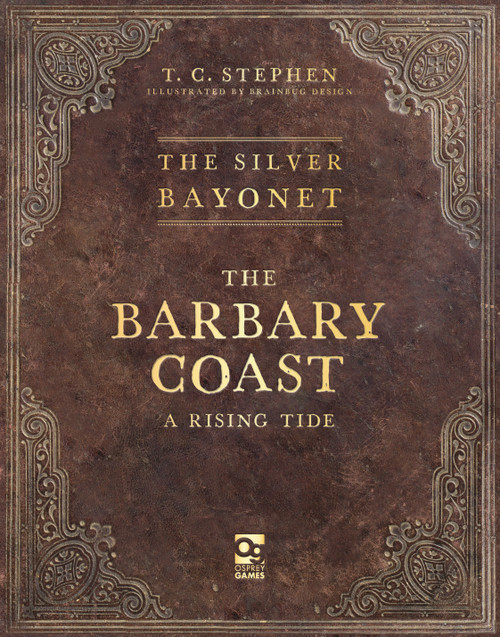 The Silver Bayonet: The Barbary Coast (A Rising Tide) by T. C. Stephen, Brainbug Design, 9781472875426
