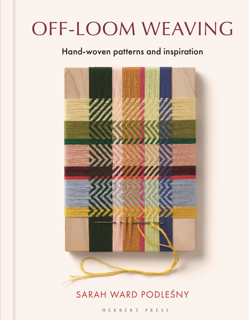 Off-Loom Weaving (Hand-woven Patterns and Inspiration) by Sarah Ward Podlesny, 9781789943627
