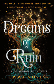 Dreams of Ruin (Soul of Shadow: Book Three) by Emma Noyes, 9781250343024