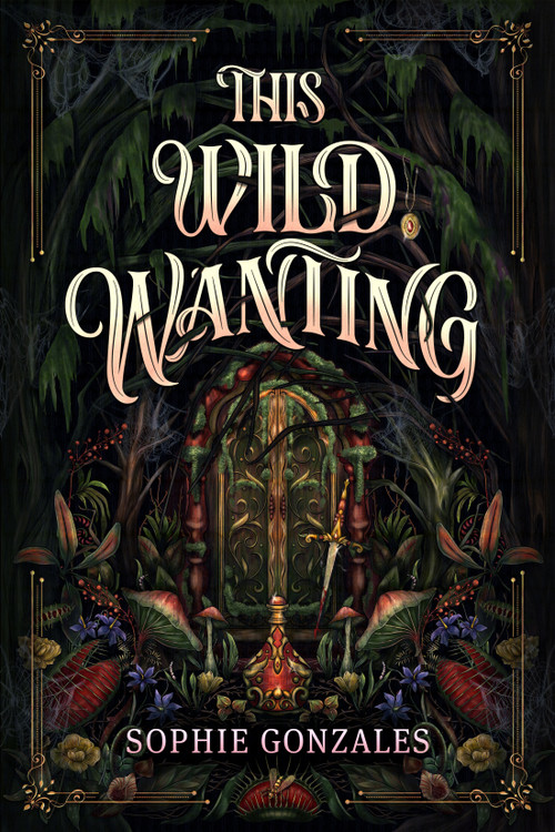 This Wild Wanting by Sophie Gonzales, 9781250352521