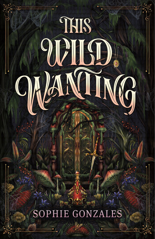 This Wild Wanting by Sophie Gonzales, 9781250352521