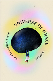 Universe of Grace (A Novel) by Rachel Calnek-Sugin, 9781250430021